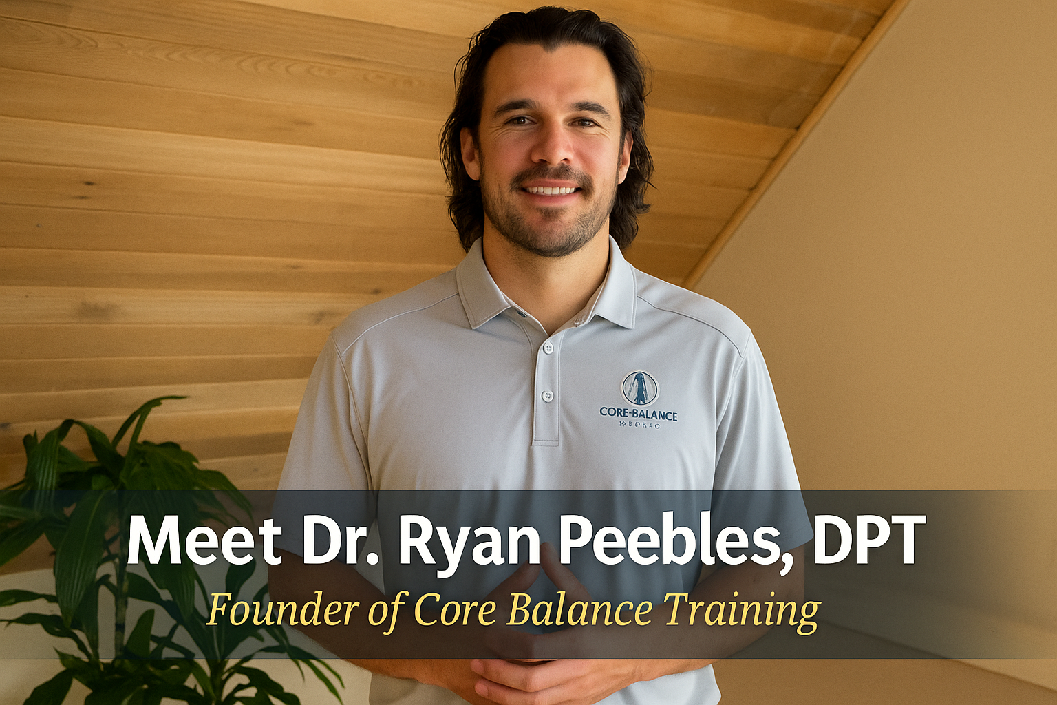 photo of Dr Ryan Peebles in his office. Text syas "Meet Dr Ryan Peebles. DPT - founder of Core Balance Training